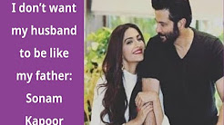 I don’t want my husband to be like my father: Sonam Kapoor