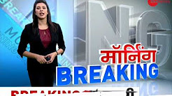 Morning Breaking: Watch top National news of the day