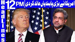 US Impose Strict Limitations on Pakistani Diplomats - Headlines 12 PM - 10 May 2018